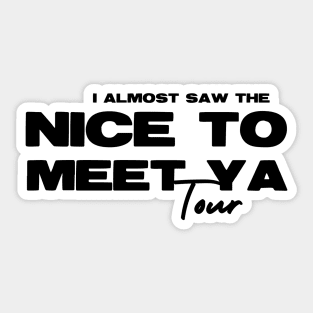 Almost Saw Nice To Meet Ya Tour Sticker